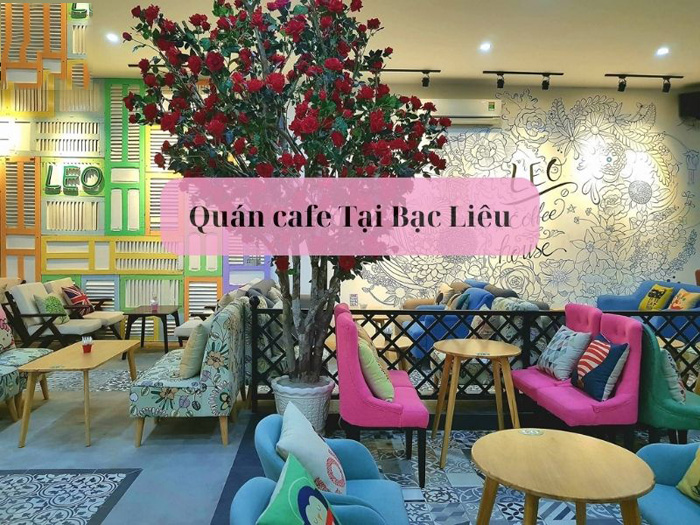 Gợi ý những quán cafe đẹp ở Bạc Liêu - Leo Coffee House