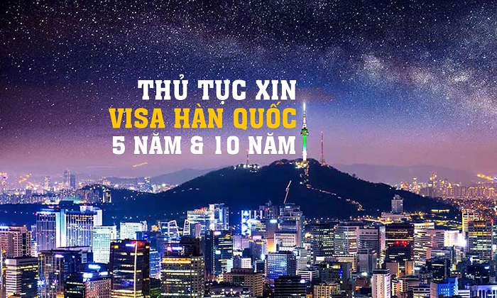 Visa Hàn Quốc 5 năm gòm những thủ tục gì?