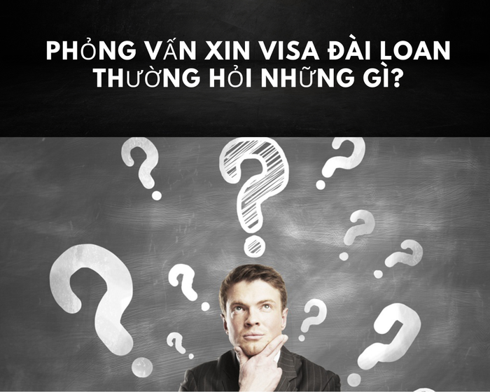 Nắm trước một vài câu hỏi sẽ giúp bạn tự tin - kinh nghiệm phỏng vấn visa Đài Loan