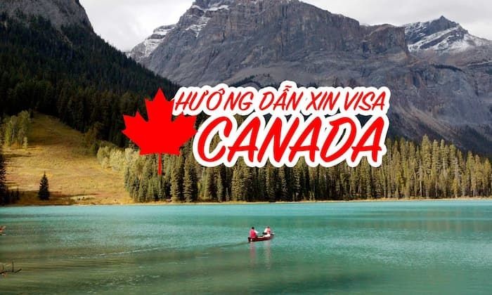Hướng dẫn chi tiết cách xin visa du lịch Canada nhanh chóng -kinh nghiệm xin visa du lịch Canada