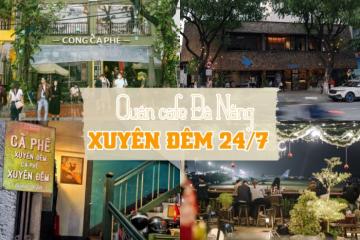 Bỏ túi list quán cafe mở xuyên đêm ở Đà Nẵng định vị 24/7 khỏi lo sập nguồn