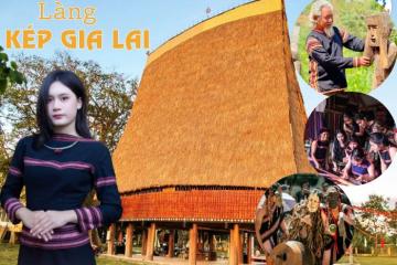 Du lịch làng Kép Gia Lai tìm về cội nguồn văn hóa Jrai ở Tây Nguyên