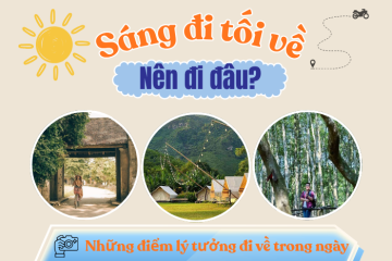 Sáng đi tối về nên đi đâu? Gợi ý những địa điểm lý tưởng
