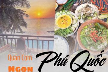 Tất tần tật quán cơm ngon ở Phú Quốc: Tha hồ ăn sập đảo Ngọc