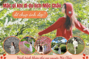 Mặc gì khi đi du lịch Mộc Châu để chụp ảnh đẹp? Gợi ý outfit phối đồ
