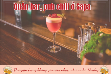 Các quán bar, pub chill ở Sapa cực cuốn về đêm, nhất định phải thử