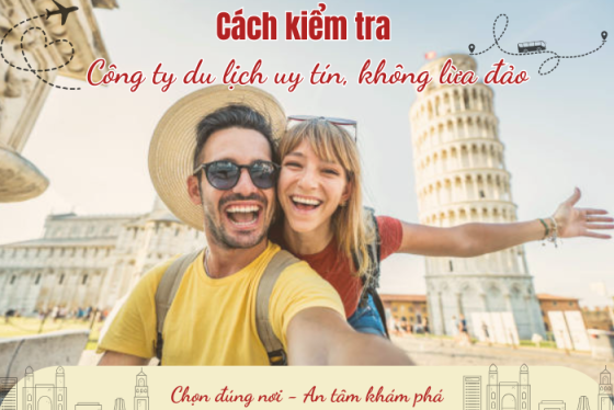 Cách kiểm tra công ty du lịch uy tín, không lừa đảo trước khi đăng ký tour