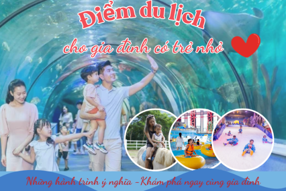 Gợi ý những điểm du lịch cho gia đình có trẻ nhỏ đáng để trải nghiệm